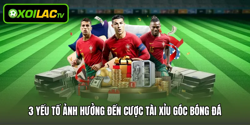 3 yếu tố ảnh hưởng đến cược tài xỉu góc bóng đá