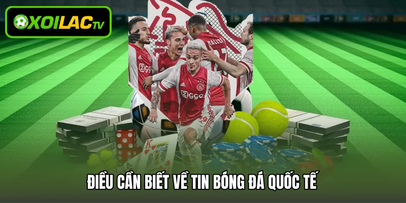 Điều cần biết về tin bóng đá quốc tế