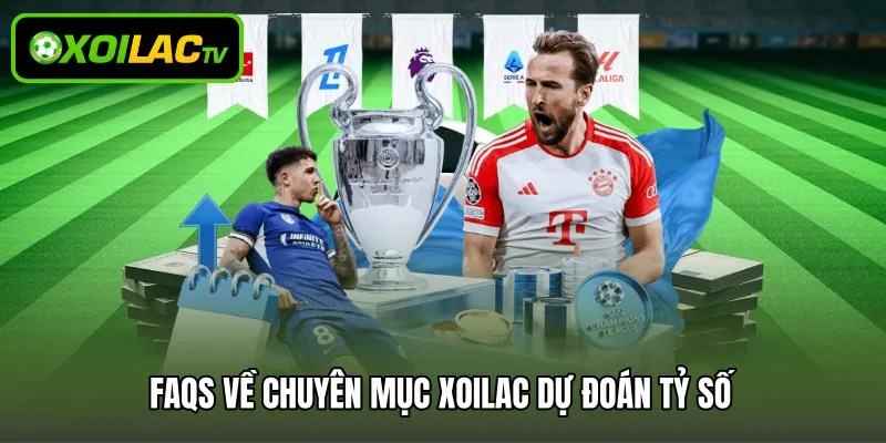 FAQs về chuyên mục Xoilac dự đoán tỷ số