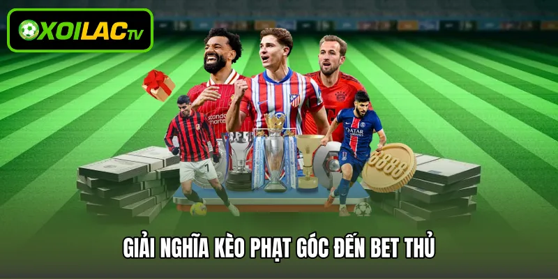 Giải nghĩa kèo phạt góc đến bet thủ