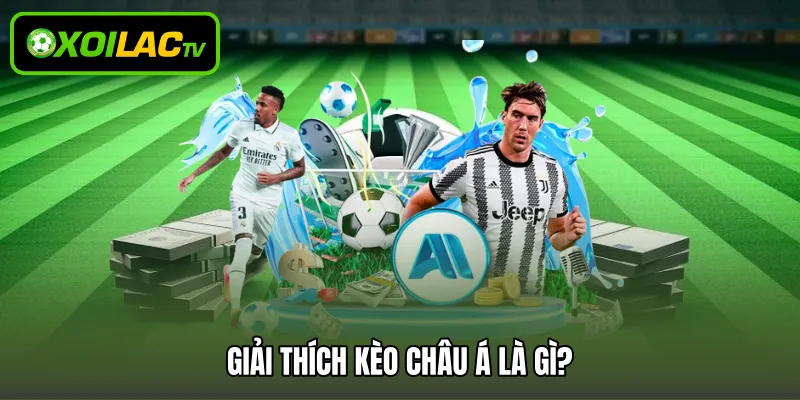 Giải thích kèo châu Á là gì?