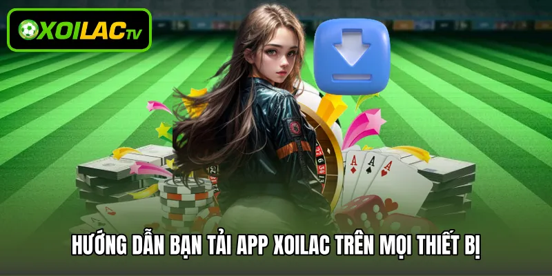 Hướng dẫn bạn tải app Xoilac trên mọi thiết bị