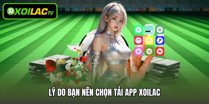 Lý do bạn nên chọn tải app Xoilac
