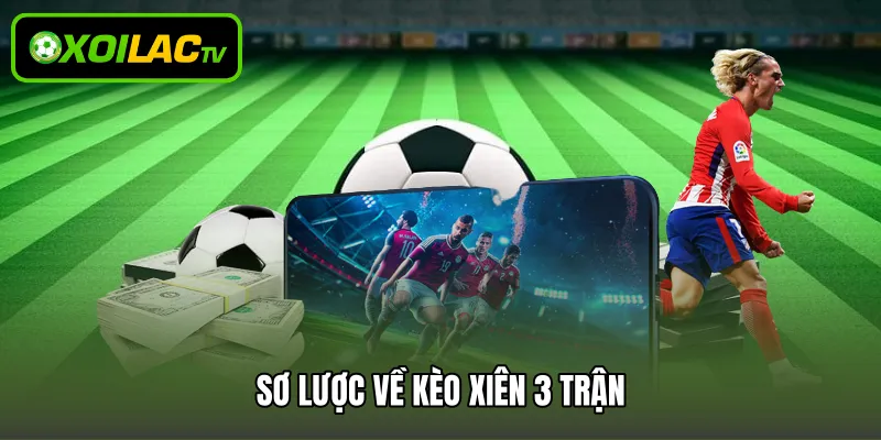 Sơ lược về kèo xiên 3 trận