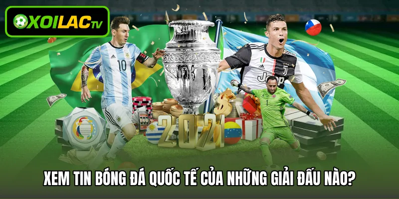 Xem tin bóng đá quốc tế của những giải đấu nào?